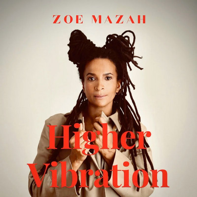 Zoe Mazah - Higher Vibration - Album 2023